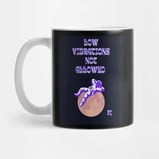 LOW VIBRATIONS NOT ALLOWED Mug